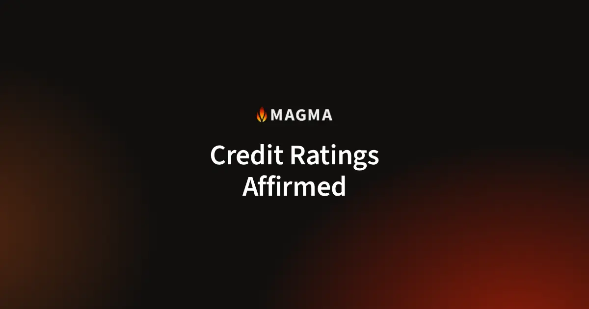 Magma Credit Ratings Affirmed